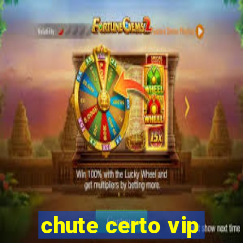 chute certo vip